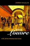 Inventing the Louvre: Art, Politics, and the Origins of the Modern Museum in Eighteenth-Century Paris - Andrew McClellan