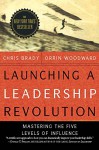 Launching a Leadership Revolution: Mastering the Five Levels of Influence - Chris Brady, Orrin Woodward