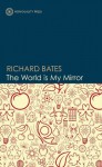 The World is My Mirror - Richard Bates