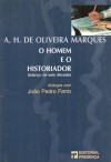 A. H. Oliveira Marques. O Homem e o Historiador - Balanço de Seis Décadas - A. H. de Oliveira Marques, João Pedro Ferro