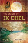 The Oracle of Ix Chel - Rosita Arvigo