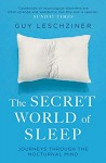  The Secret World of Sleep: Journeys Through the Nocturnal Mind - Michael A. Leschziner