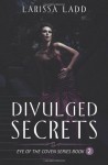 Divulged Secrets: (Eye of the Coven Series Book #2) - Larissa Ladd