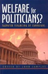 Welfare for Politicians?: Taxpayer Financing of Campaigns - John Samples