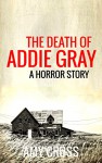 The Death of Addie Gray - Amy Cross