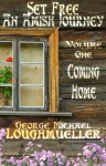 Coming Home (Set Free: An Amish Journey, Volume 1) - George Michael Loughmueller