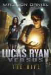 Lucas Ryan Versus: The Hive (The Lucas Ryan Versus Series) - Madison Daniel