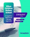 When Children Refuse School: A Cognitive Behavioral Therapy Approach: Therapist Guide - Christopher A. Kearney, Anne Marie Albano