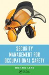 Security Management for Occupational Safety - Michael Land