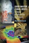 Deep-Water Coral Reefs: Unique Biodiversity Hot-Spots (Springer Praxis Books / Life Sciences) - Martin Hovland