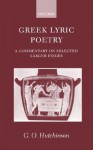Greek Lyric Poetry ' a Commentary on Selected Larger Pieces ' - G.O. Hutchinson