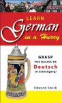 Learn German in a Hurry: Grasp the Basics of German Schnell! - Edward Swick
