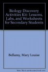 Biology Discovery Activities Kit: Lessons, Labs and Worksheets for Secondary Students - Mary Louise Bellamy, Karen Teramura