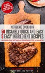 Ketogenic Cookbook: 50 Insanely Quick and Easy 5 Ingredient Recipes: An Essential Ketogenic Cookbook For Beginners - Jeremy Stone