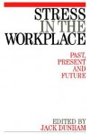 Stress in the Workplace: Past, Present and Future - Dunham