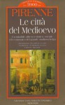 Le città del Medioevo - Henri Pirenne, Maurizio Grasso, Ludovico Gatto