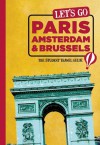 Let's Go Paris, Amsterdam & Brussels: The Student Travel Guide - Harvard Student Agencies Inc