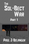 The Sol-Bect War, Part 1 - Paul J. Belanger