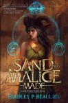 Of Sand and Malice Made (The Song of the Shattered Sands 0.5) - Bradley P. Beaulieu