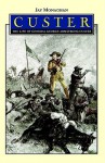 Custer: The Life of General George Armstrong Custer - Jay Monaghan