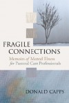 Fragile Connections: Memoirs of Mental Illness for Pastoral Care Professionals - Donald Capps