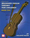 Mel Bay Beginner Violin Theory for Children, Book Two - Melanie Smith