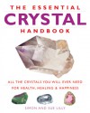 The Essential Crystal Handbook: All the Crystals You Will Ever Need for Health, Healing & Happiness - Simon Lilly, Simon Lilly