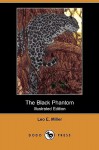 The Black Phantom (Illustrated Edition) (Dodo Press) - Leo E. Miller