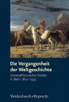 Die Vergangenheit Der Weltgeschichte: Universalhistorisches Denken in Berlin 1800-1933 - Wolfgang Hardtwig, Philipp Muller