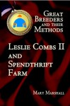 Great Breeders and Their Methods: Leslie Combs II and Spendthrift Farm - Mary Marshall