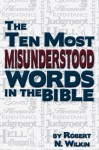 The Ten Most Misunderstood Words in the Bible - Robert N. Wilkin