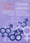 Odmiany odmieńca. A Queer Mixture. Mniejszościowe orientacje seksualne w perspektywie gender. Gender perspectives on minority sexual identities - Tomasz Basiuk, Dominika Ferens, Tomasz Sikora