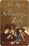 The Sorcerer's Tale - Alec Ryrie