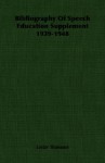 Bibliography of Speech Education Supplement 1939-1948 - Lester Thonssen