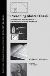 Preaching Master Class: Lessons from Will Willimon's Five-Minute Preaching Workshop - William H. Willimon, Noel A. Snyder