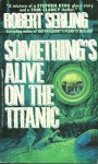 Something's alive on the Titanic - Robert J. Serling