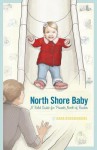 North Shore Baby: A Field Guide for Parents North of Boston - Dana Rousmaniere