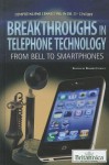 Breakthroughs in Telephone Technology: From Bell to Smartphones / - Robert Curley