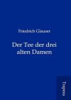 Der Tee Der Drei Alten Damen - Friedrich Glauser