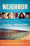 Neighbor: Christian Encounters with "Illegal" Immigration - Ben Daniel, Frank Schaeffer