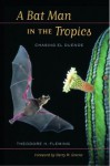 Bat Man in the Tropics, A: Chasing El Duende - Theodore H. Fleming