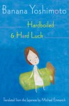 Hardboiled and Hard Luck - Banana Yoshimoto, Michael Emmerich