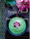 Purple Citrus & Sweet Perfume: Cuisine of the Eastern Mediterranean - Silvena Rowe