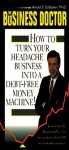 Business Doctor: How To Turn Your Headache Business Into A Debt Free Money Machine - Arnold S. Goldstein