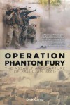 Operation Phantom Fury: The Assault and Capture of Fallujah, Iraq - Dick Camp