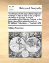 The history of the reign of the Emperor Charles V. With a view of the progress of society in Europe, from the subversion of the Roman Empire, to the beginning of the sixteenth century. ... By William Robertson, ... Volume 3 of 3 - William Robertson