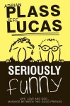 Seriously Funny #01: Life, Love & God...Musings Between Two Good Friends - Adrian Plass, Jeff Lucas