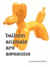 Balloon Animals Are Awesome - DiscontentedWinter