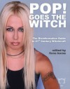 Pop! Goes The Witch: The Disinformation Guide to 21st Century Witchcraft (Disinformation Guides) - Fiona Horne