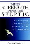 Inner Strength Defies the Skeptic: A Psychological and Spiritual Guide from Fear to Freedom - Duane Campbell